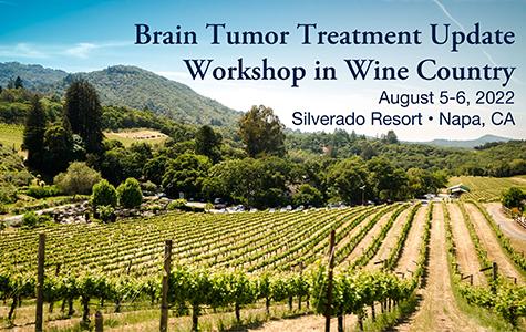 Photo of a vineyard in Napa Valley with text that says: Brain Tumor Treatment Update Workshop in Wine Country. August 5-6, 2022. Silverado Resort Napa, CA